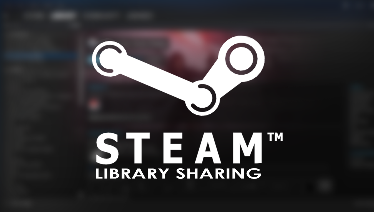 How to Share Your Steam Games Library With Friends and Family.