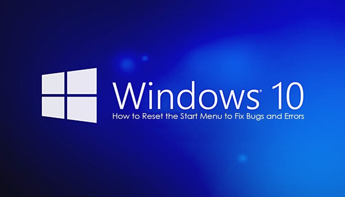 How to Reset the Start Menu on Windows 10 to Fix Bugs and Errors.