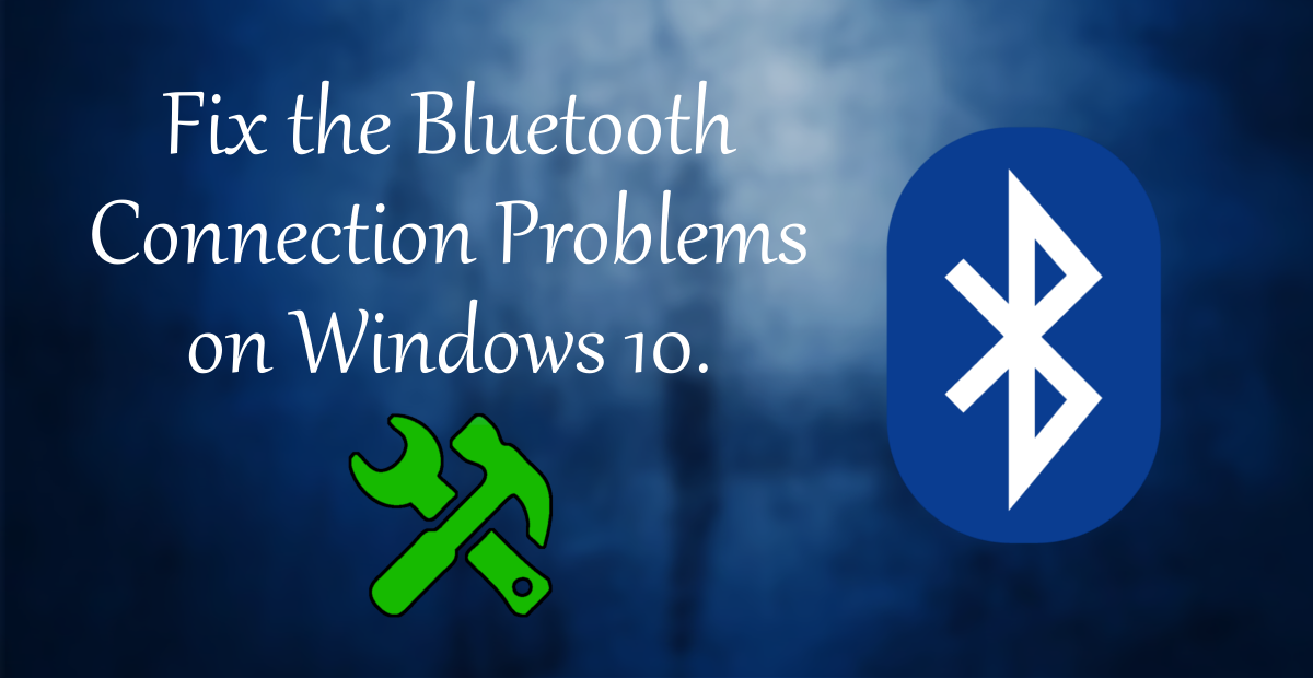 How to Fix Bluetooth Connection Problems on Windows 10.