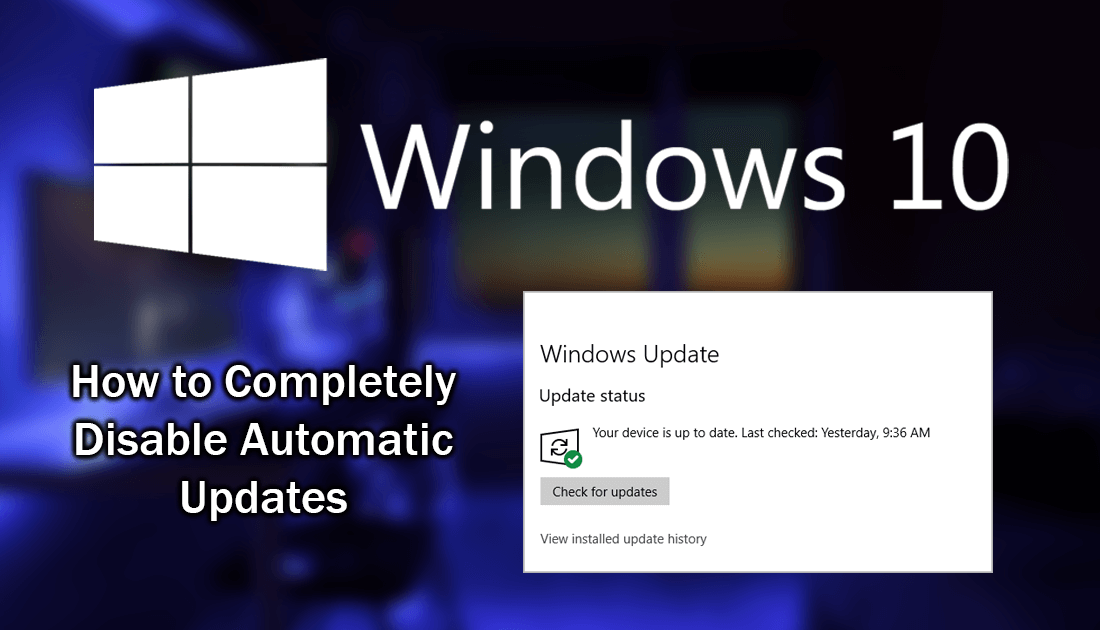 How to Completely Disable Automatic Updates on All Versions of Windows 10.