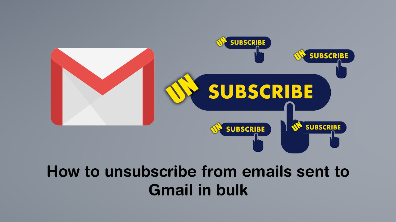 How To Unsubscribe From Emails Sent To Gmail In Bulk