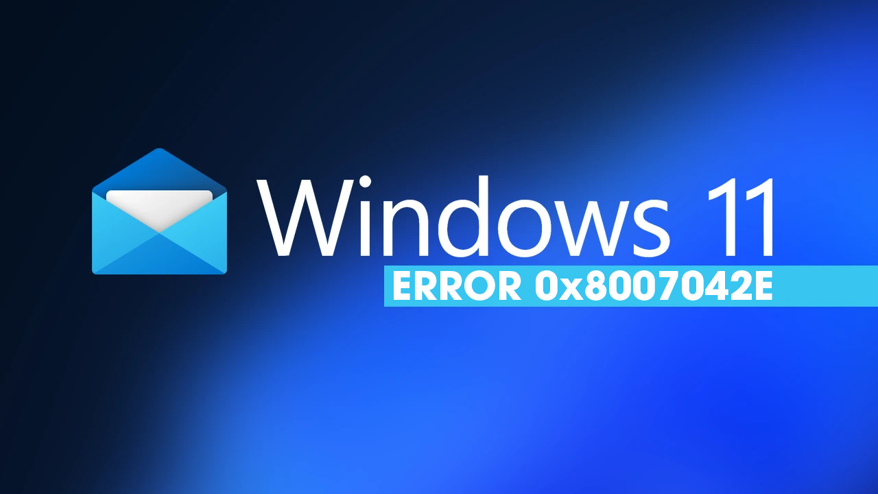 How To Fix Mail App Error 0x8007042E On Windows 11.