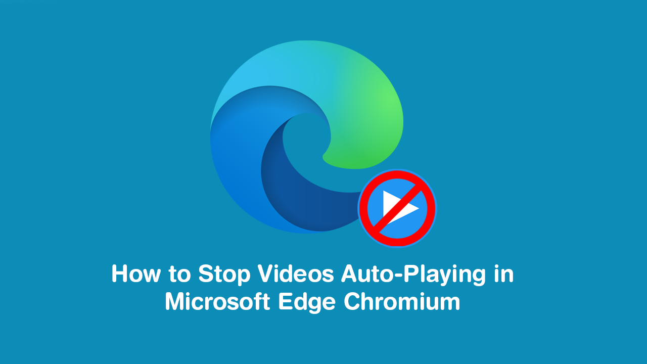 How to Stop Videos Auto-Playing in Microsoft Edge Chromium.