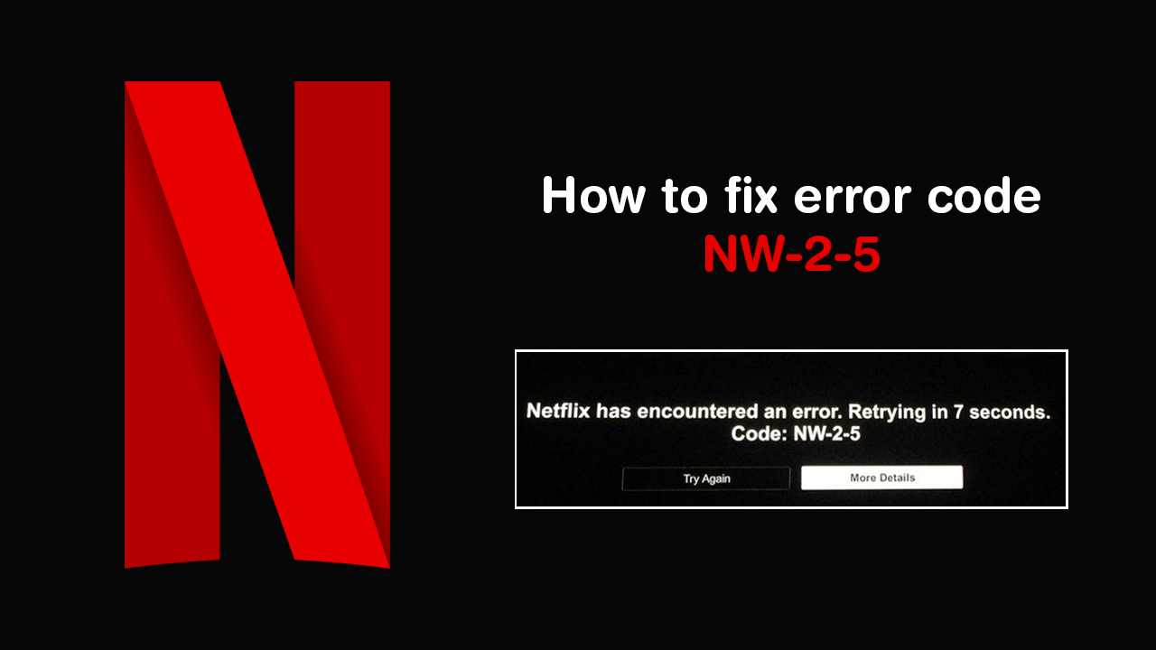 How to fix Netflix error code NW-2-5. Netflix error NW-2-5 fix.