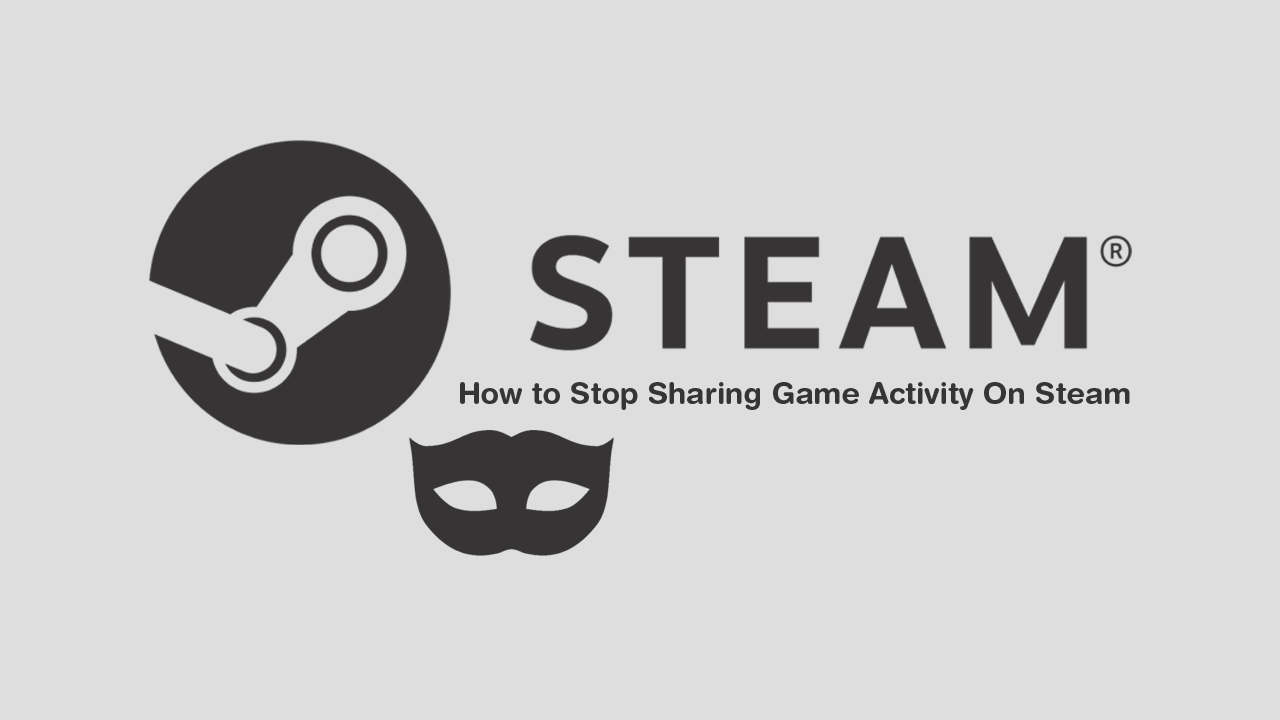 How To: Hide, Stop Sharing Gameplay Activity in your Steam Account